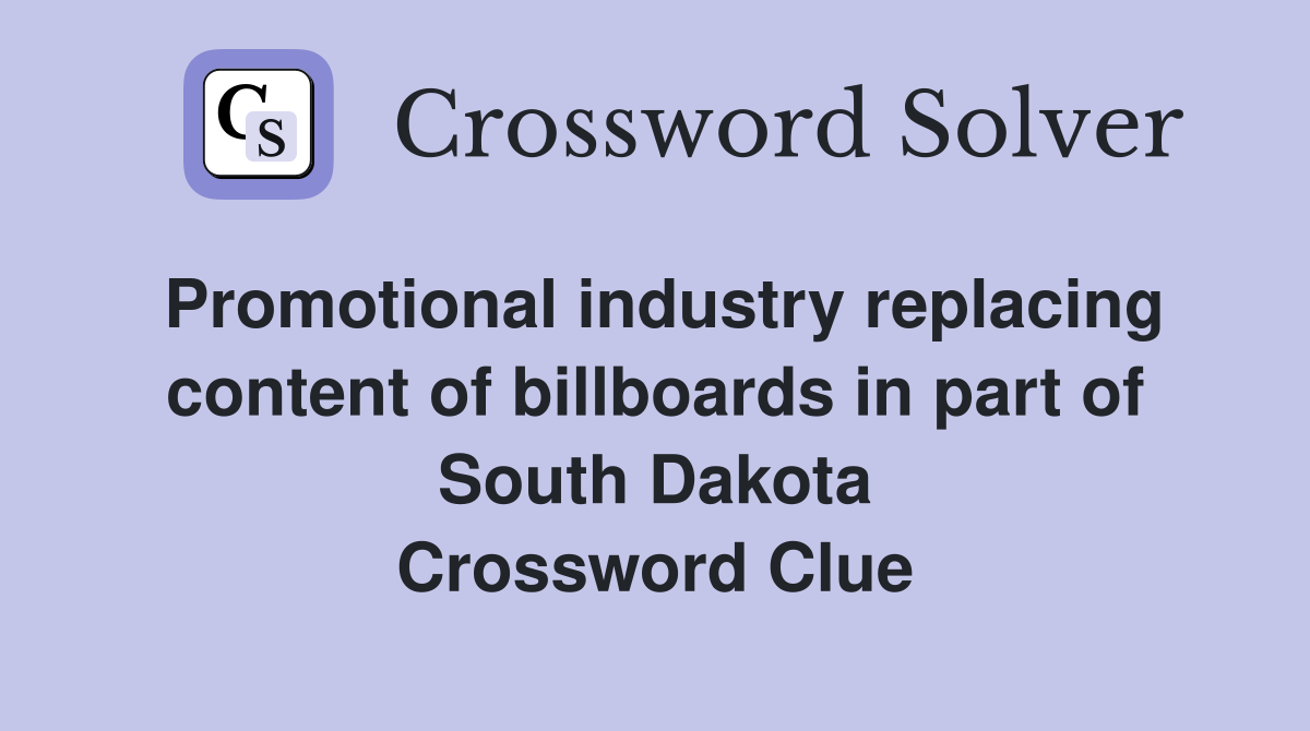 Promotional industry replacing content of billboards in part of South Dakota Crossword Clue