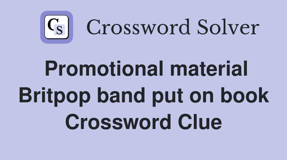 Promotional material Britpop band put on book Crossword Clue