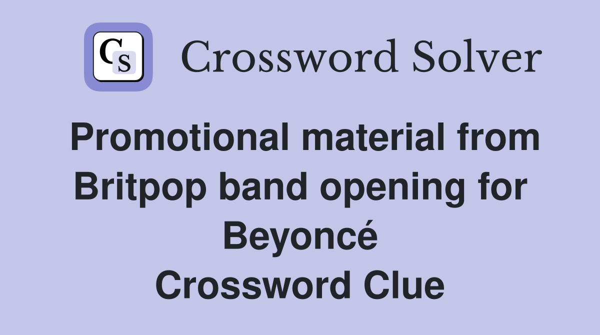 Promotional material from Britpop band opening for Beyoncé Crossword Clue