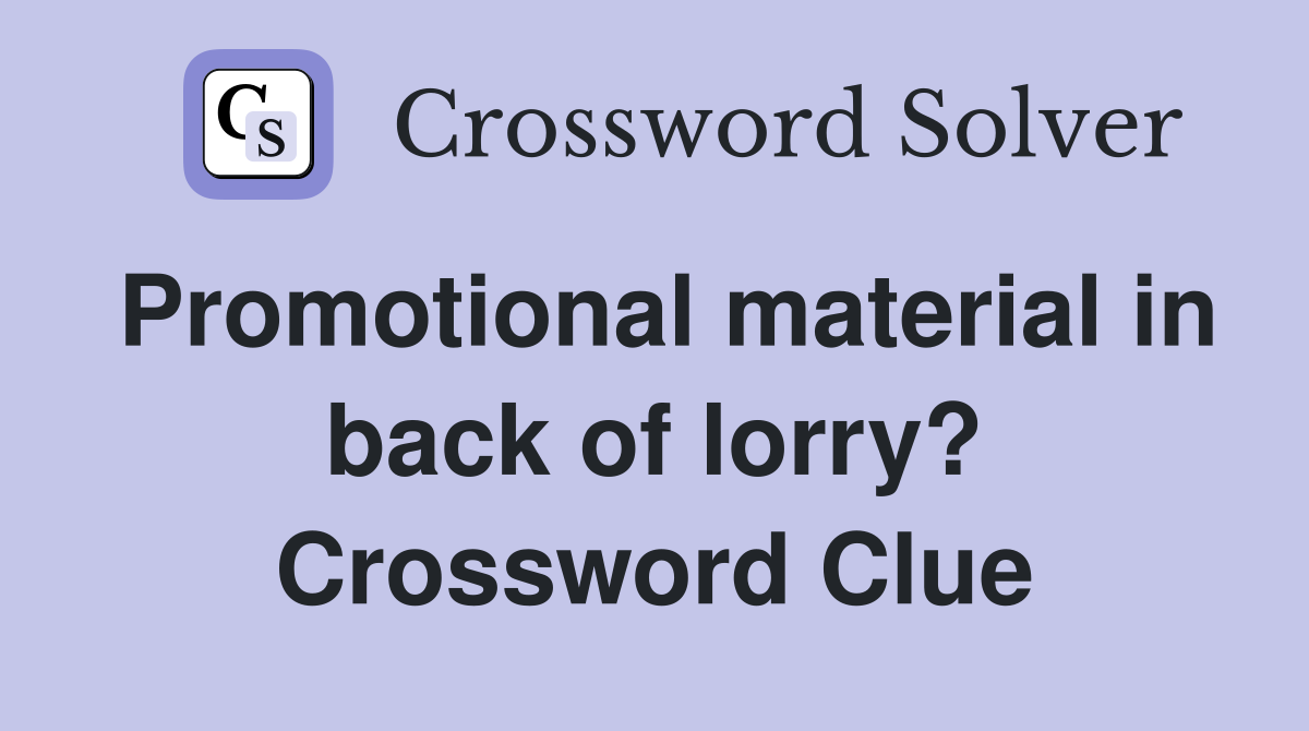 Promotional material in back of lorry? Crossword Clue