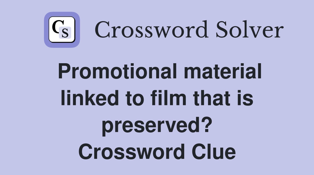 Promotional material linked to film that is preserved? Crossword Clue