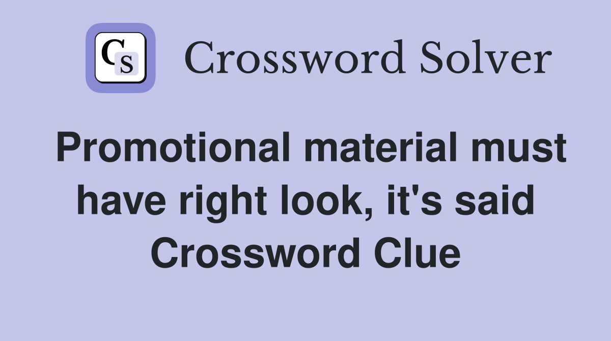 Promotional material must have right look, it's said Crossword Clue