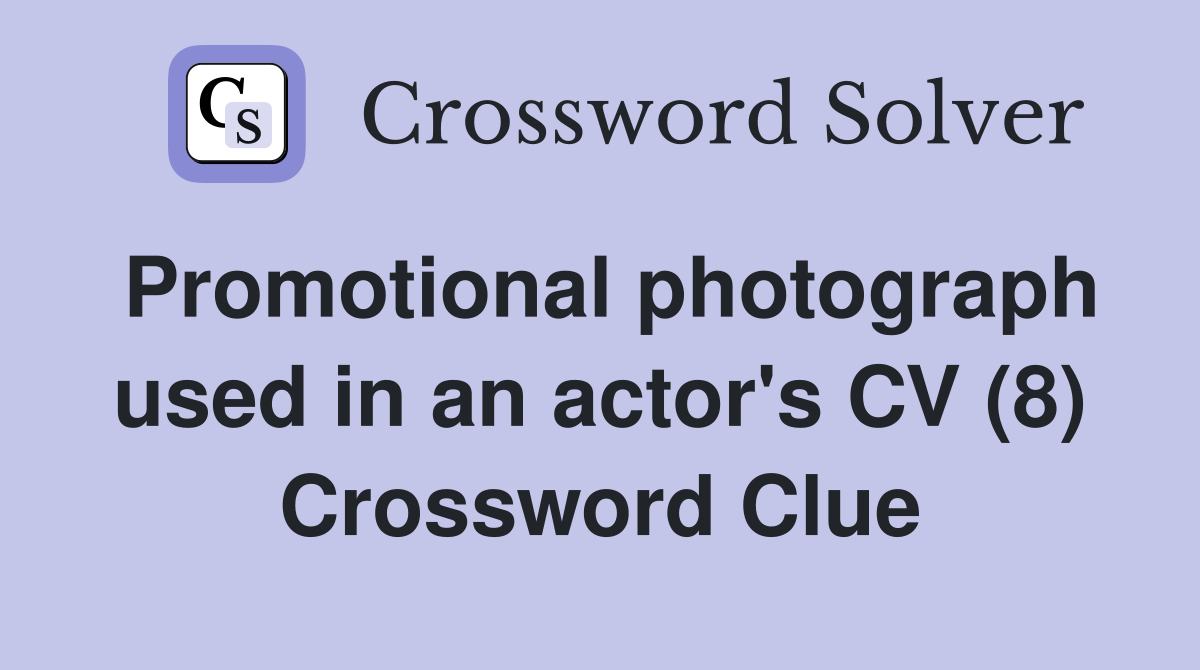 Promotional photograph used in an actor's CV (8) Crossword Clue