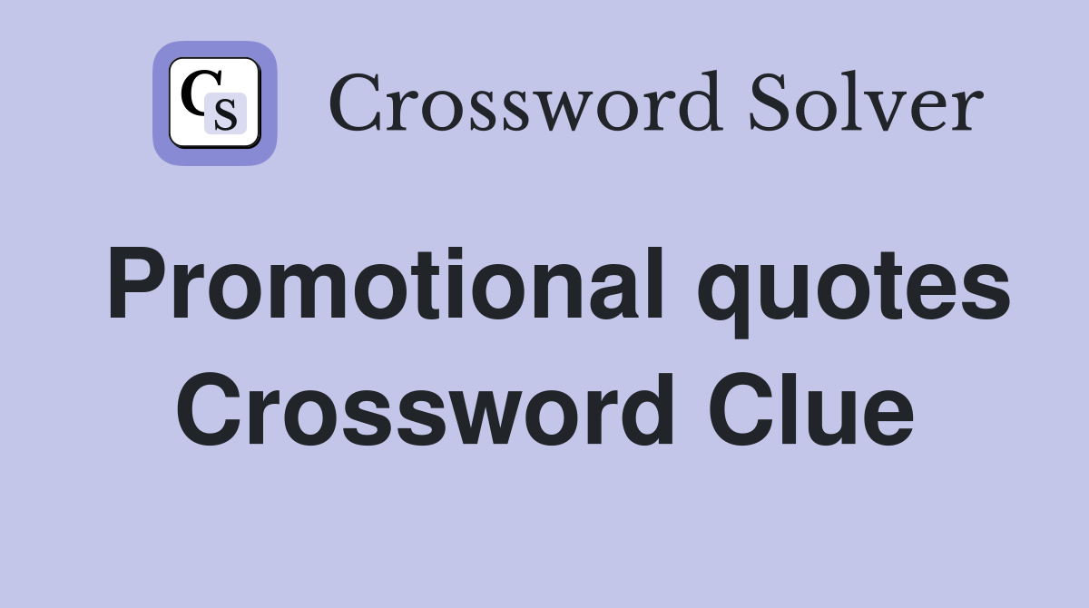 Promotional quotes Crossword Clue