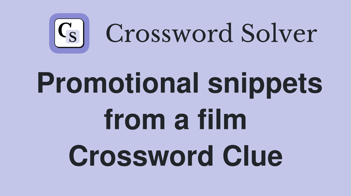 Promotional snippets from a film Crossword Clue