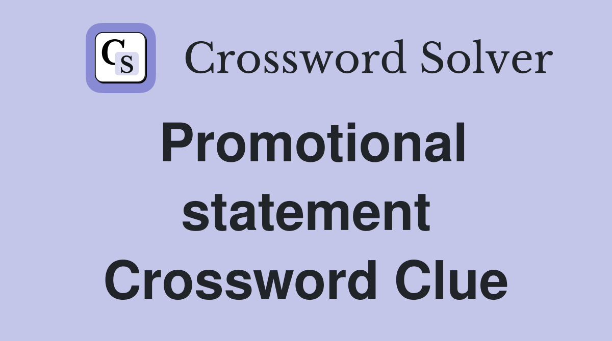 Promotional statement Crossword Clue