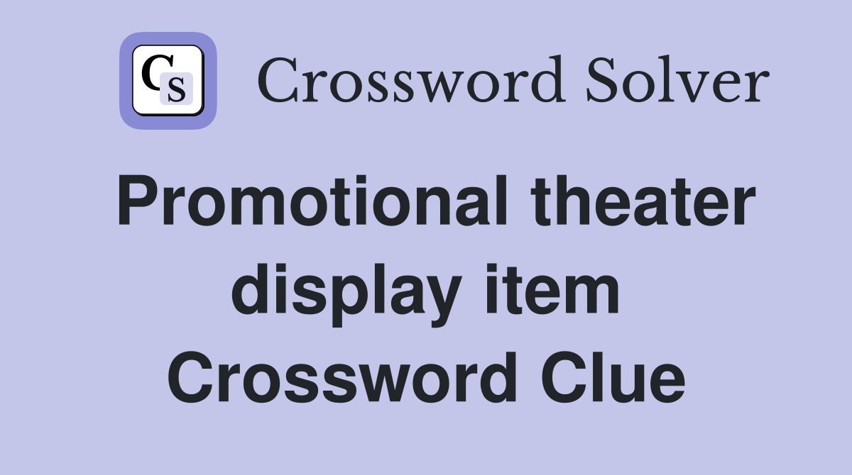 Promotional theater display item Crossword Clue