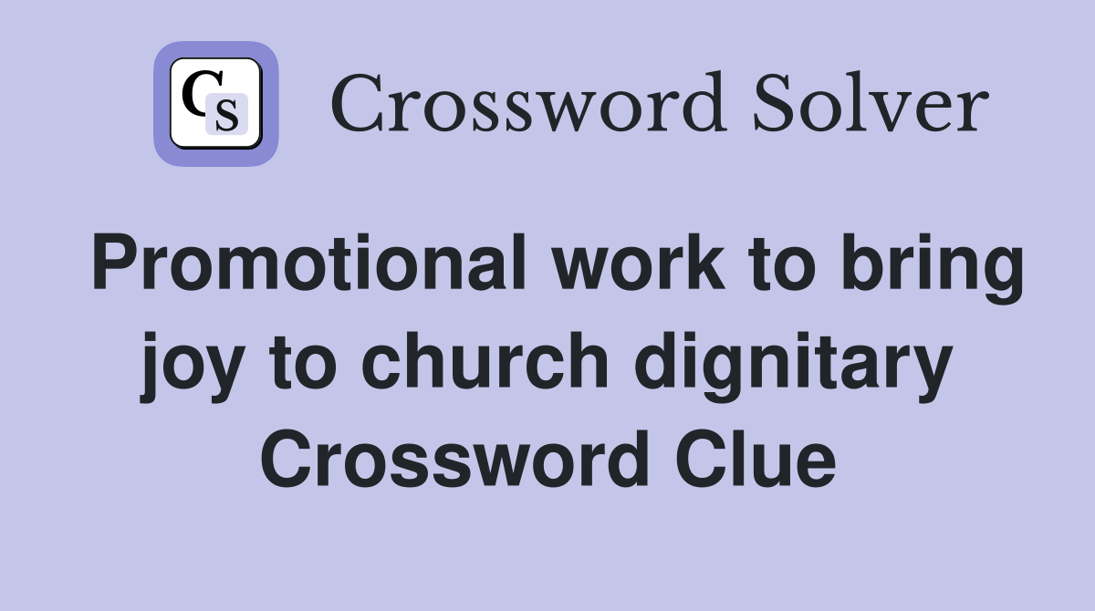 Promotional work to bring joy to church dignitary Crossword Clue