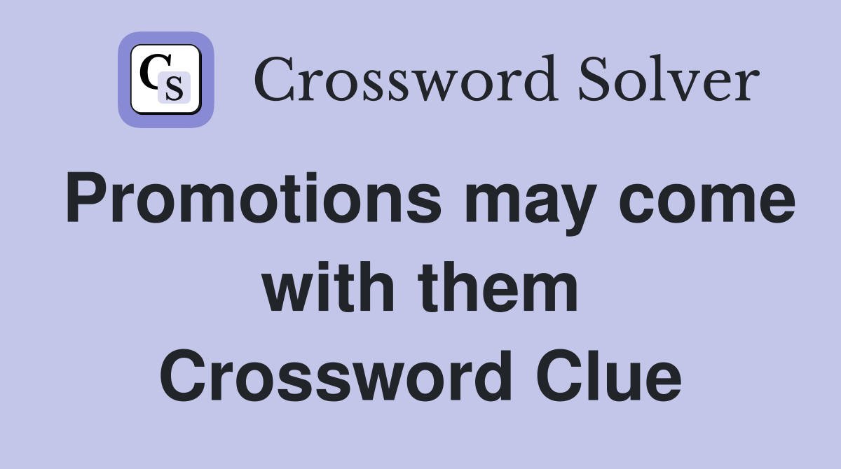 Promotions may come with them Crossword Clue