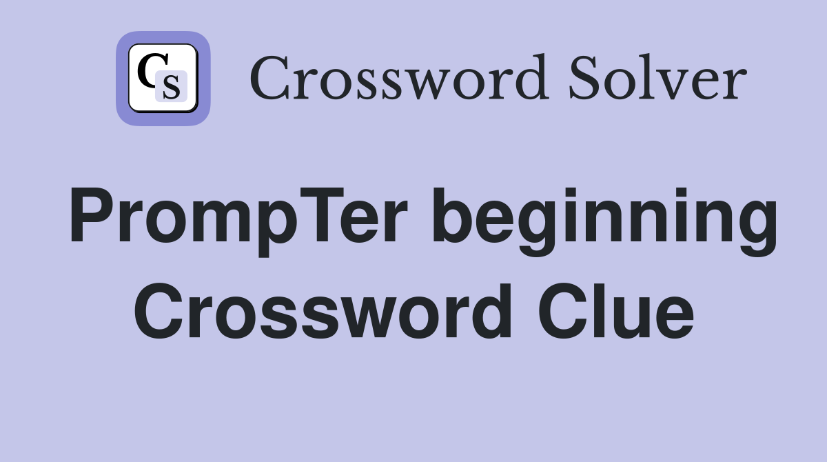 PrompTer beginning Crossword Clue