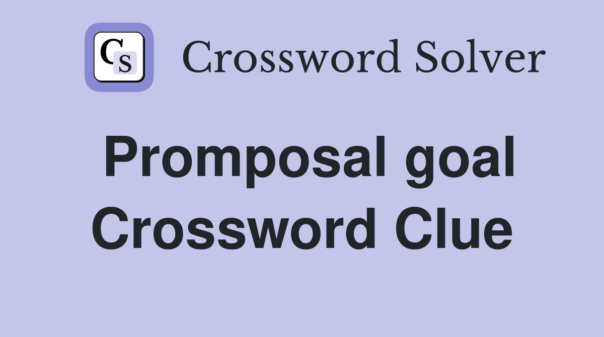 Promposal goal Crossword Clue
