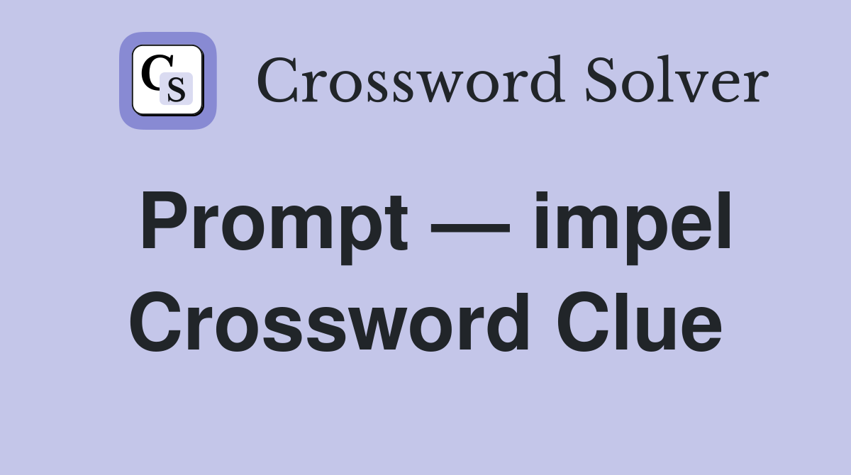 Prompt — impel Crossword Clue