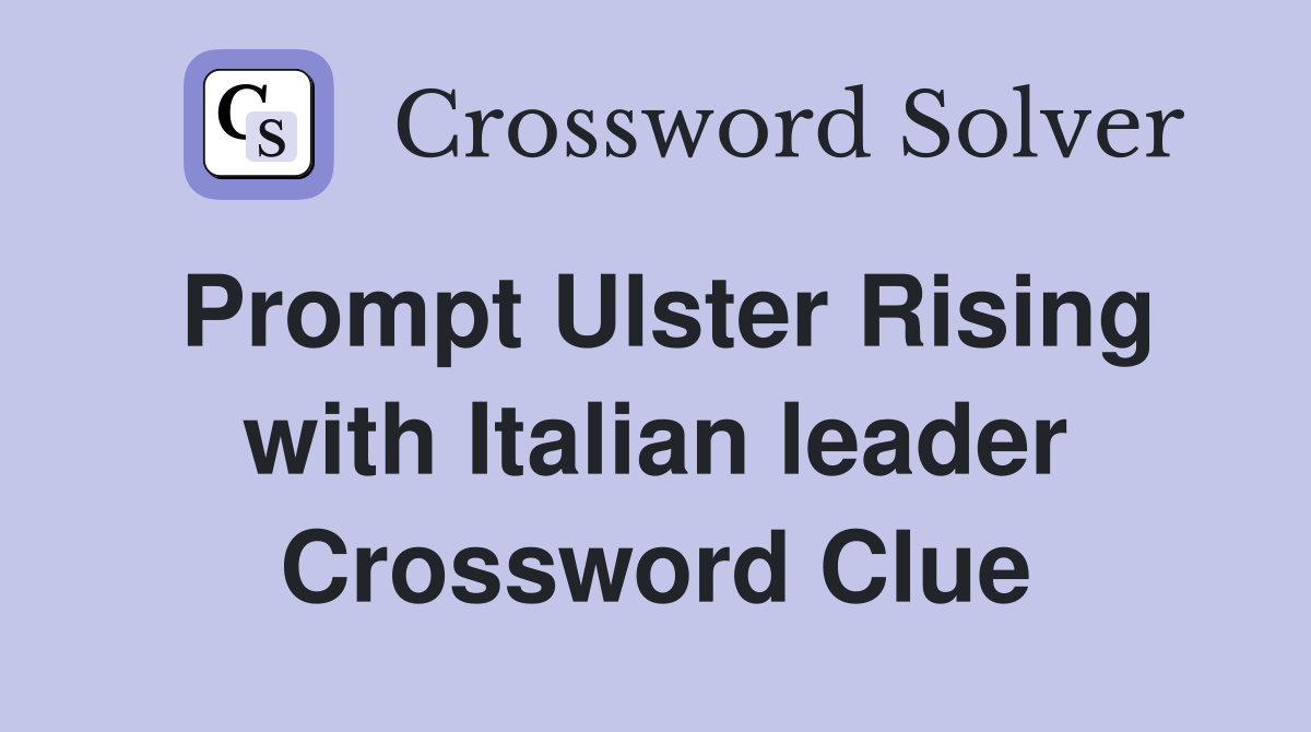 Prompt Ulster Rising with Italian leader Crossword Clue