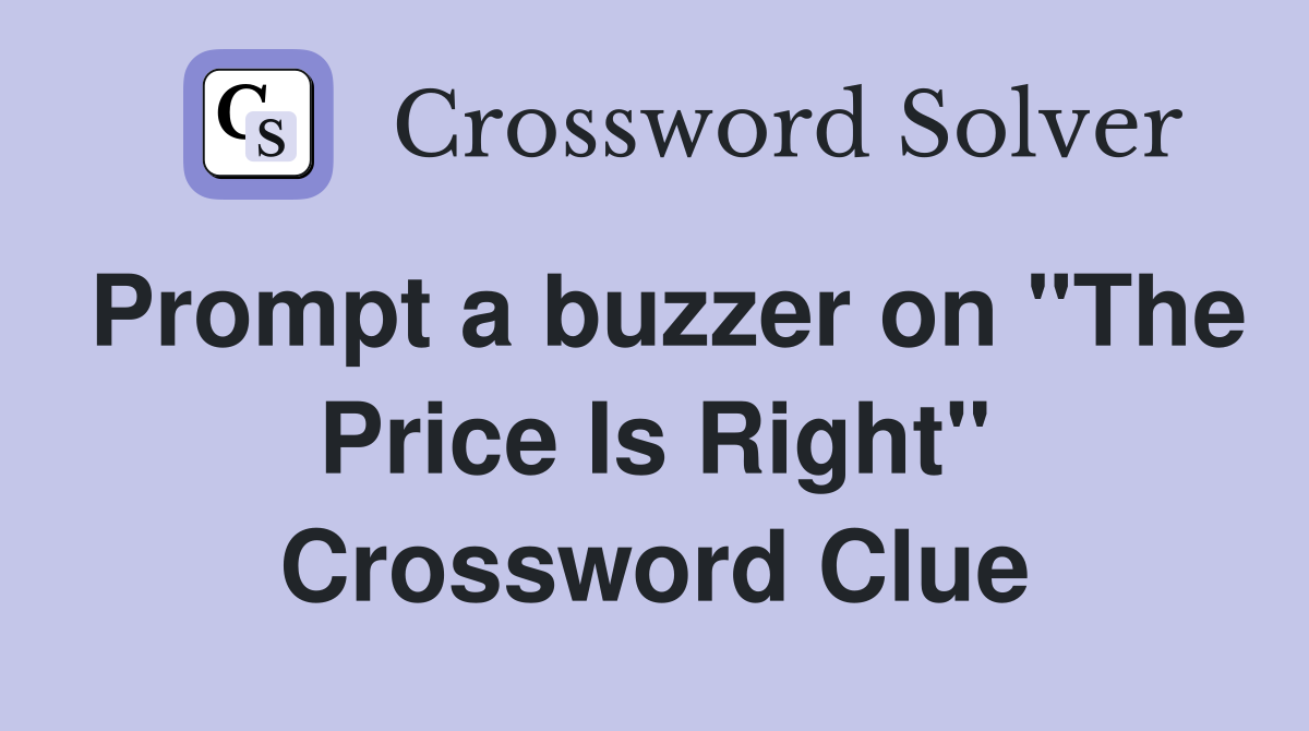 Prompt a buzzer on "The Price Is Right" Crossword Clue