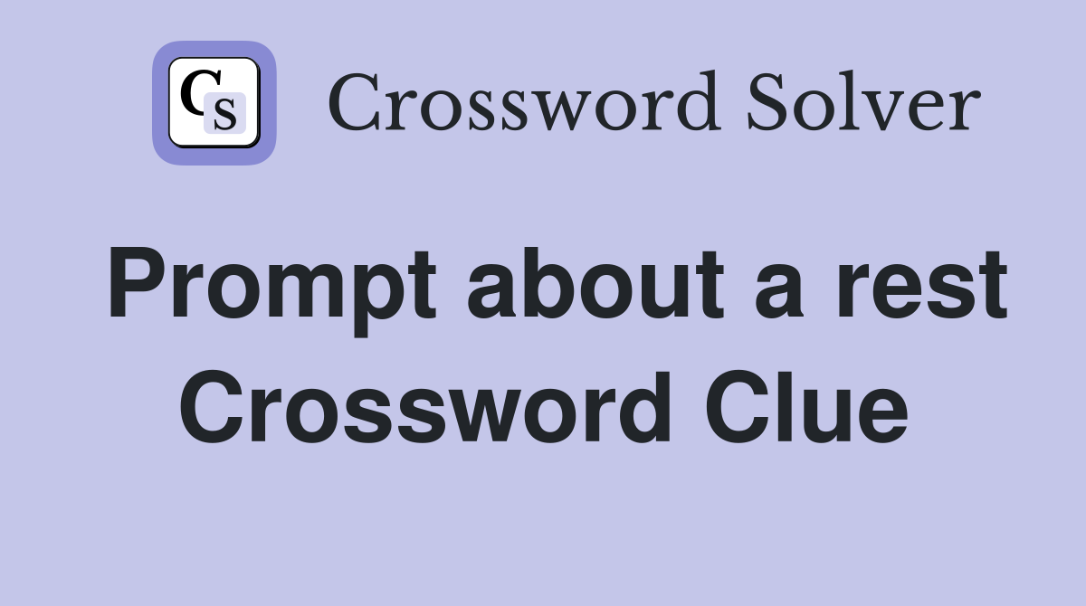 Prompt about a rest Crossword Clue