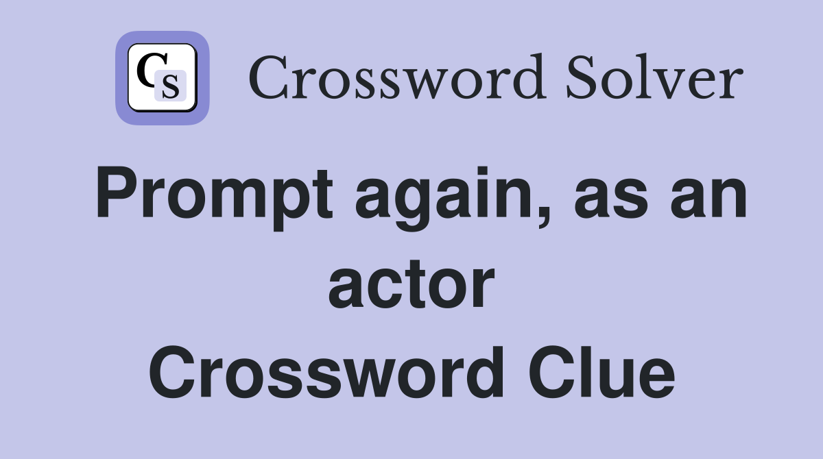 Prompt again, as an actor Crossword Clue
