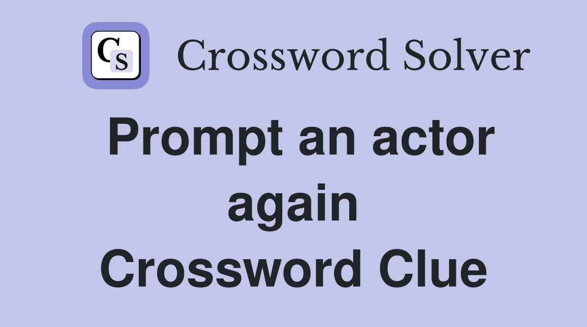 Prompt an actor again Crossword Clue