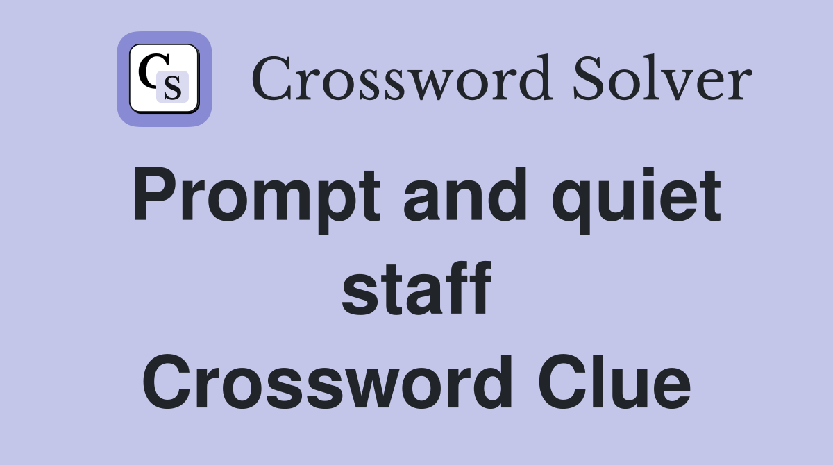 Prompt and quiet staff Crossword Clue