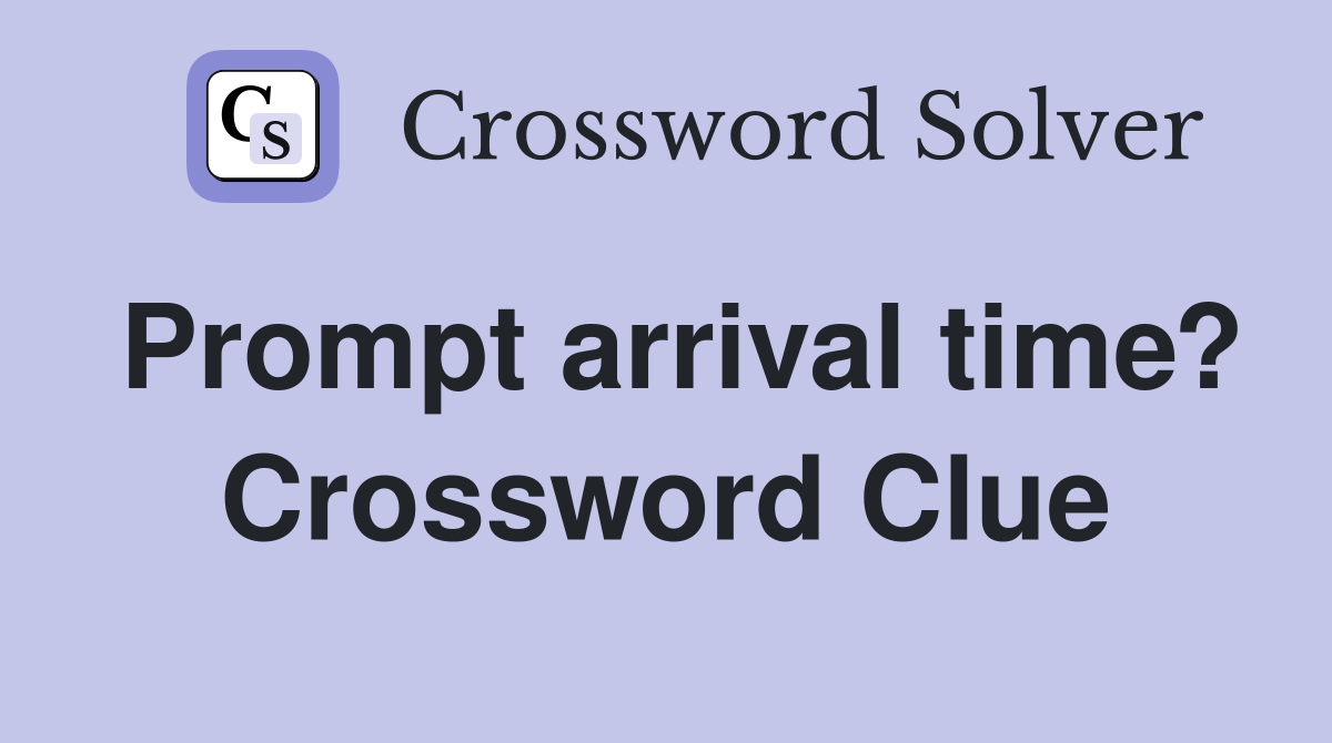 Prompt arrival time? Crossword Clue