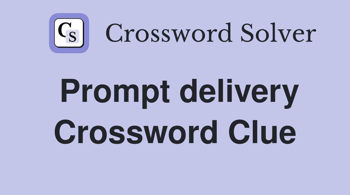 Prompt delivery Crossword Clue
