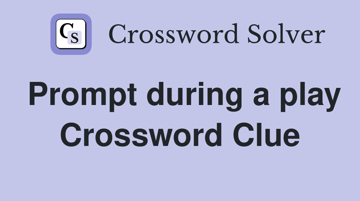 Prompt during a play Crossword Clue