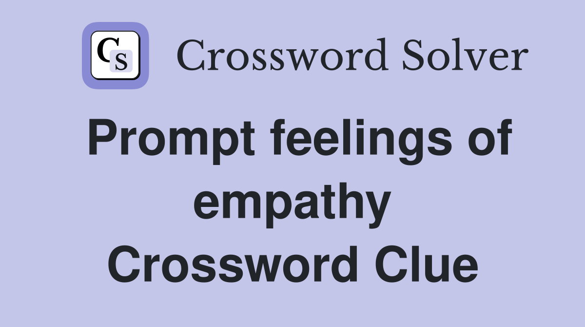 Prompt feelings of empathy Crossword Clue