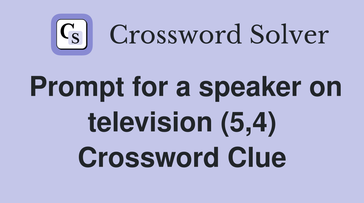 Prompt for a speaker on television (5,4) Crossword Clue
