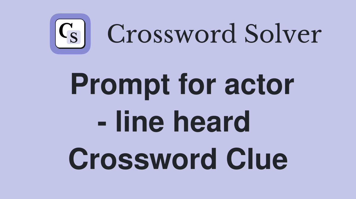 Prompt for actor - line heard  Crossword Clue