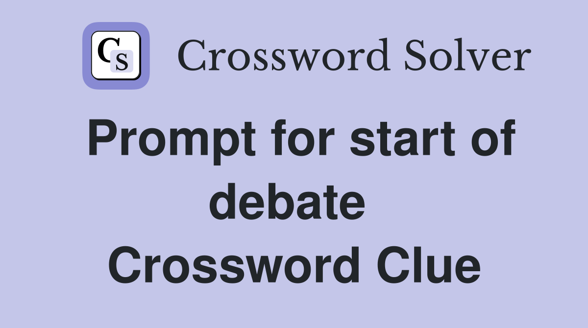 Prompt for start of debate  Crossword Clue