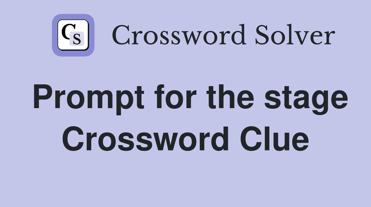 Prompt for the stage Crossword Clue