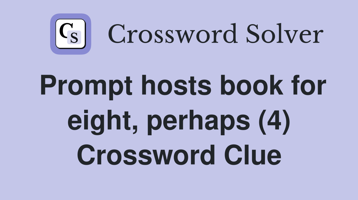 Prompt hosts book for eight, perhaps (4) Crossword Clue