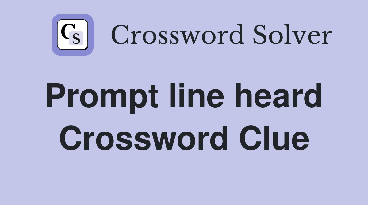 Prompt line heard  Crossword Clue
