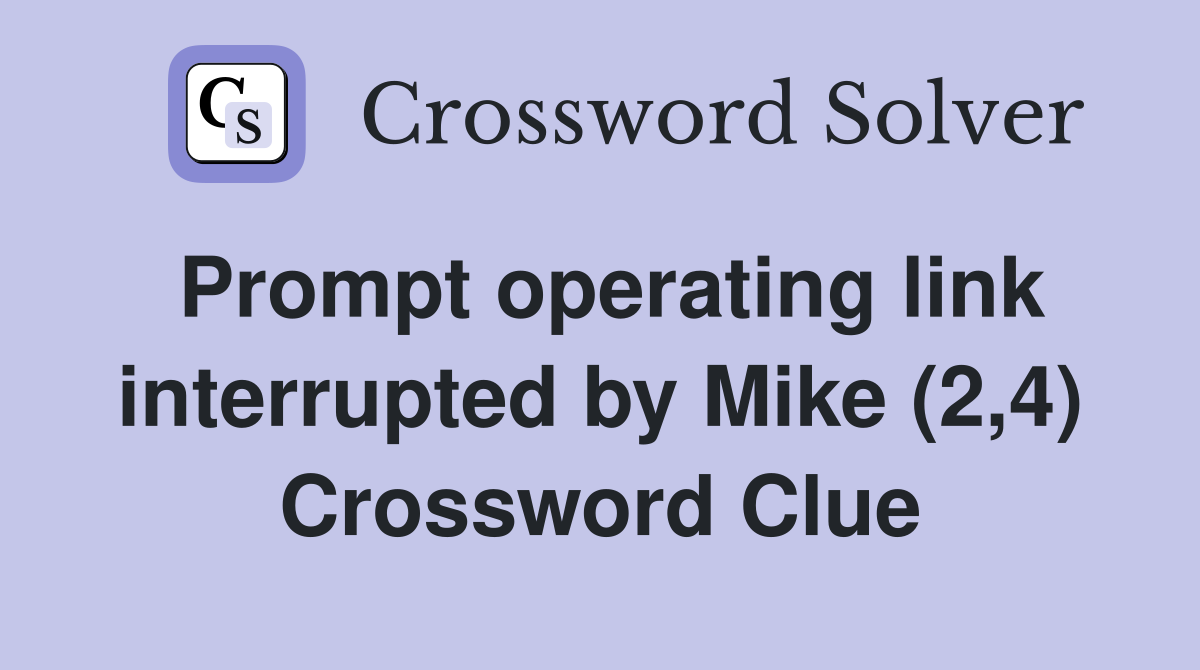 Prompt operating link interrupted by Mike (2,4) Crossword Clue