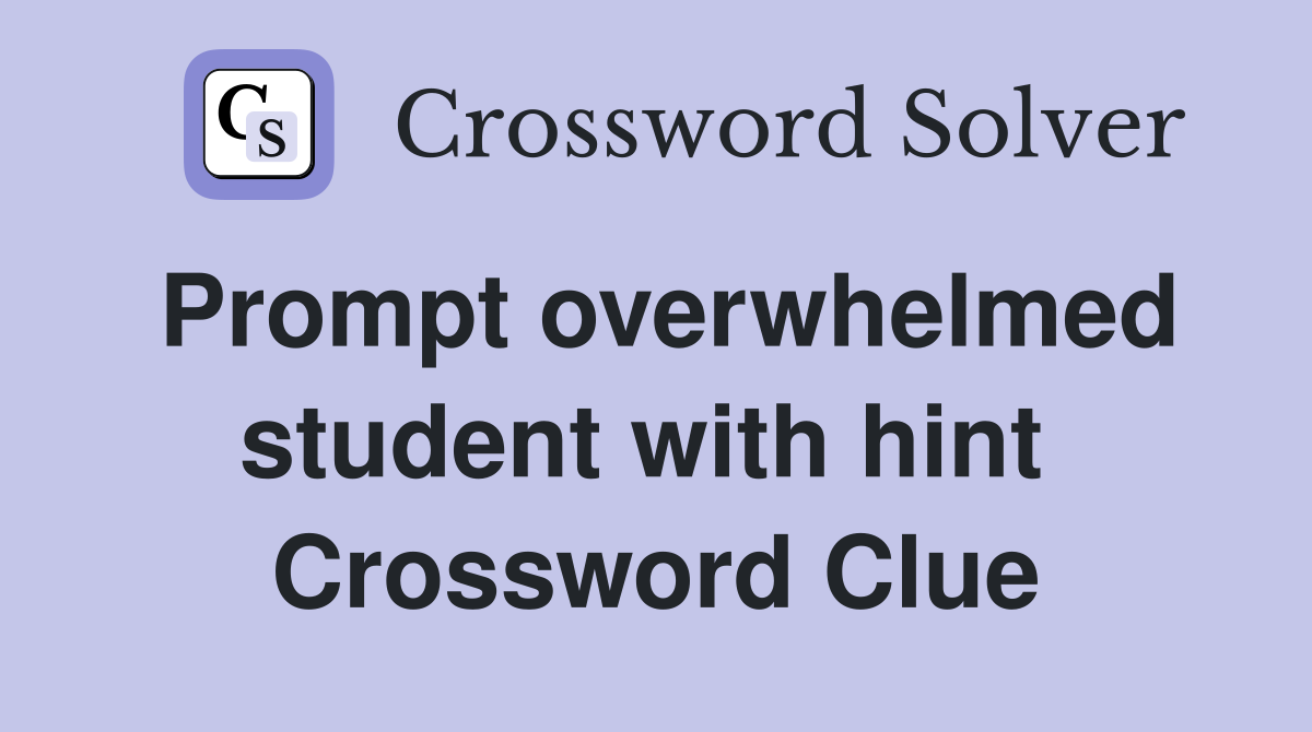 Prompt overwhelmed student with hint  Crossword Clue