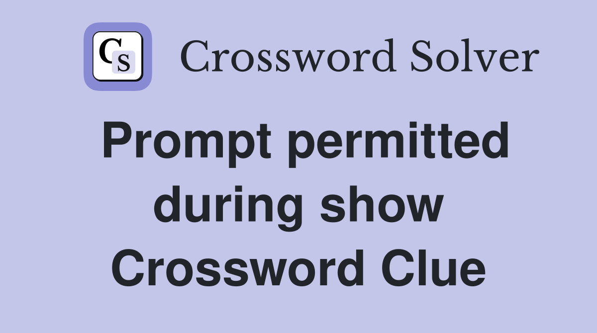 Prompt permitted during show Crossword Clue