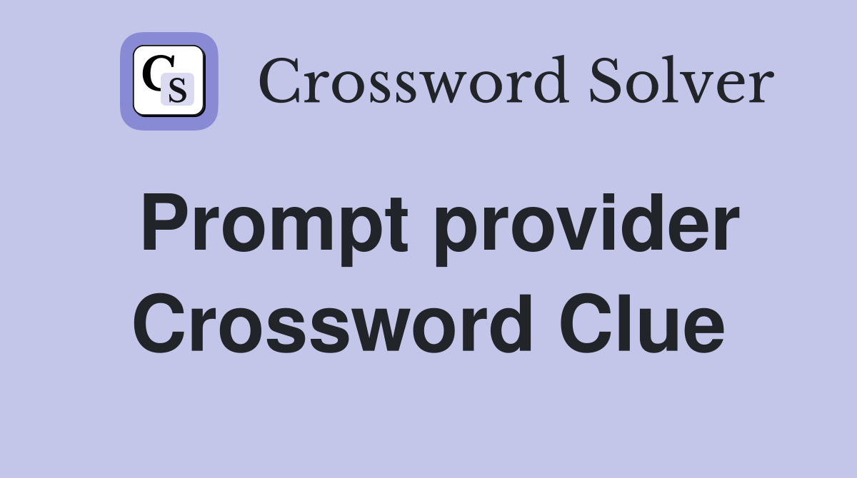 Prompt provider Crossword Clue
