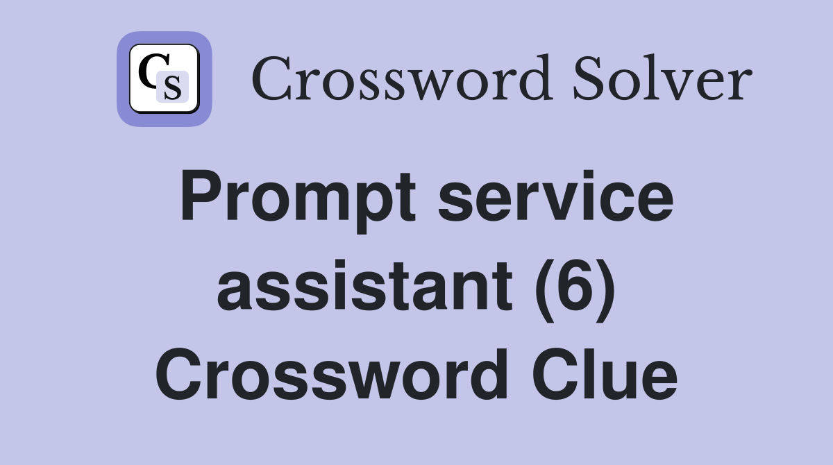 Prompt service assistant (6) Crossword Clue