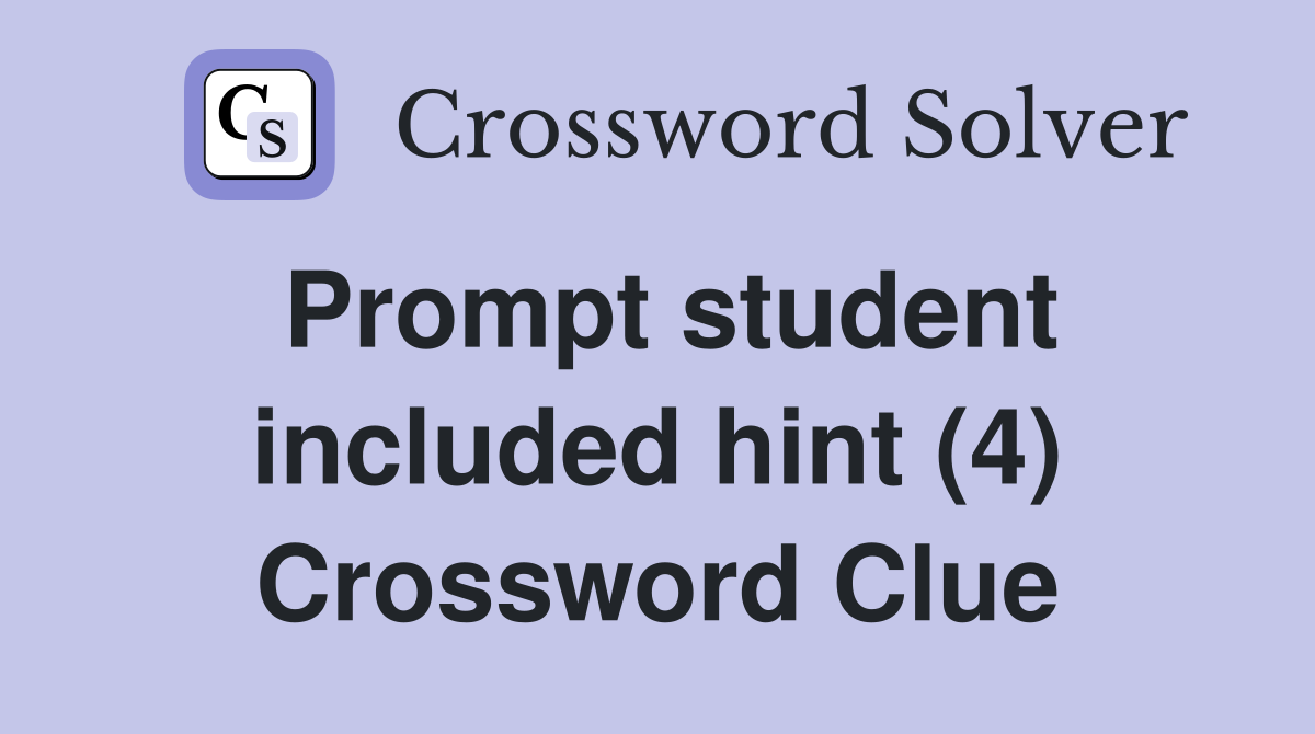 Prompt student included hint (4) Crossword Clue