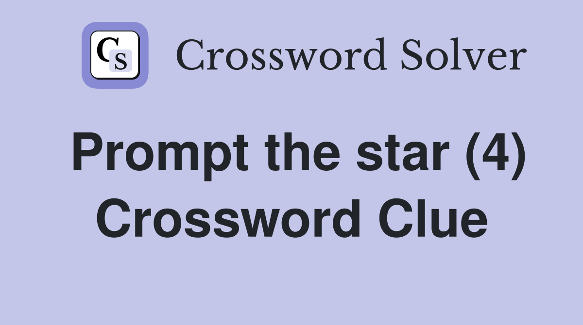 Prompt the star (4) Crossword Clue