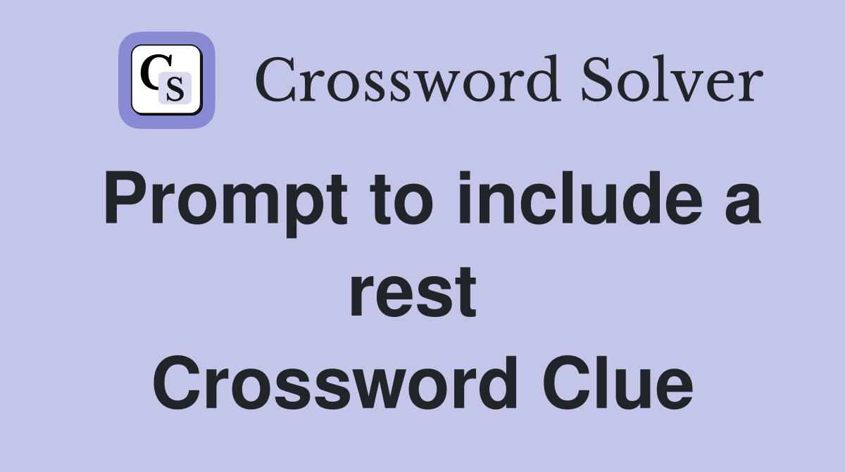 Prompt to include a rest  Crossword Clue