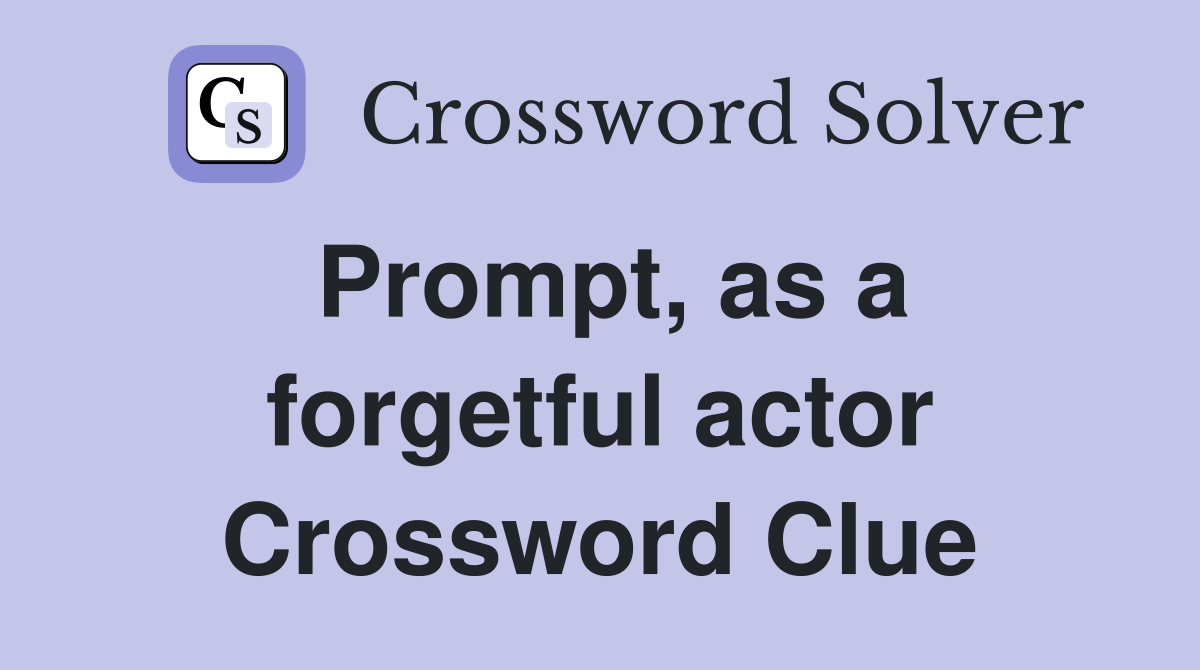 Prompt, as a forgetful actor Crossword Clue