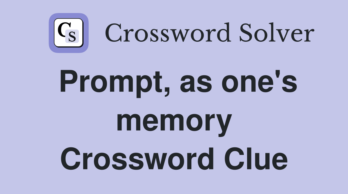 Prompt, as one's memory Crossword Clue