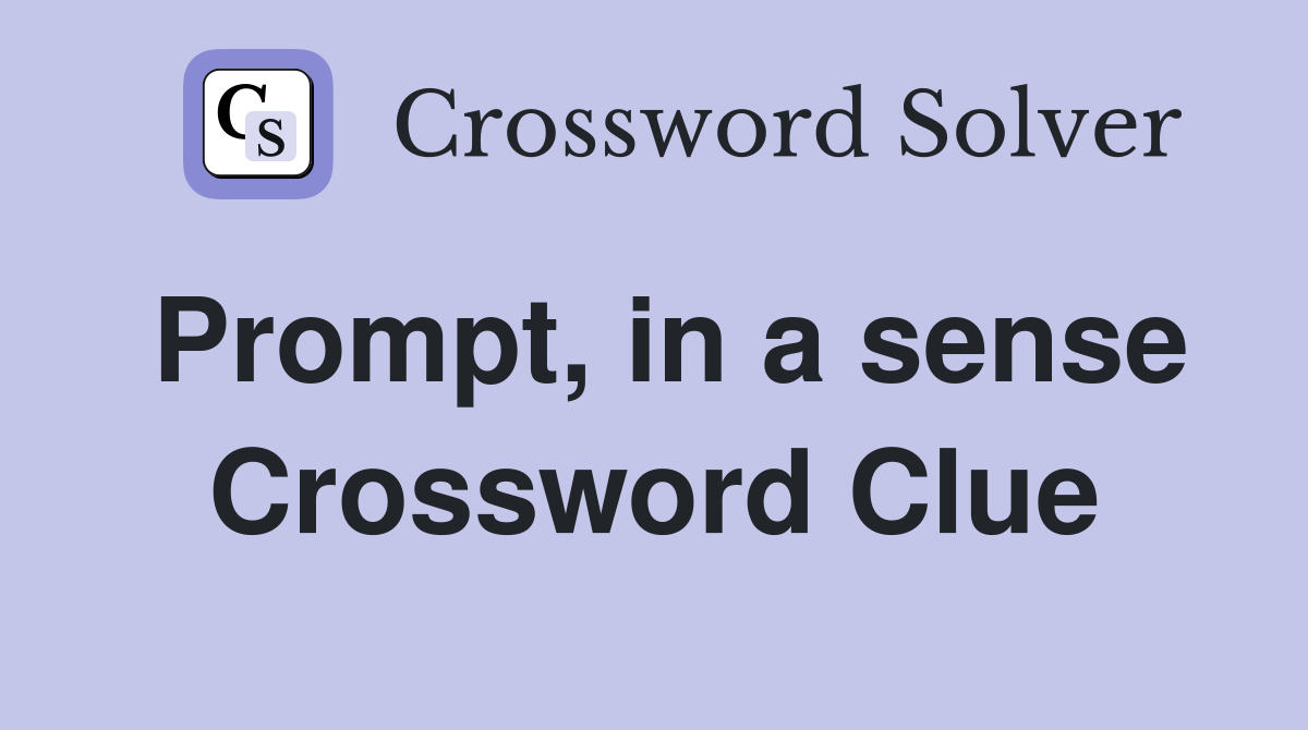 Prompt, in a sense Crossword Clue