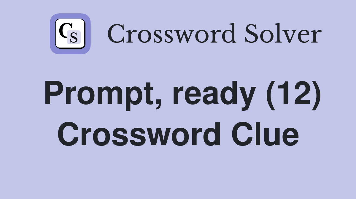 Prompt, ready (12) Crossword Clue