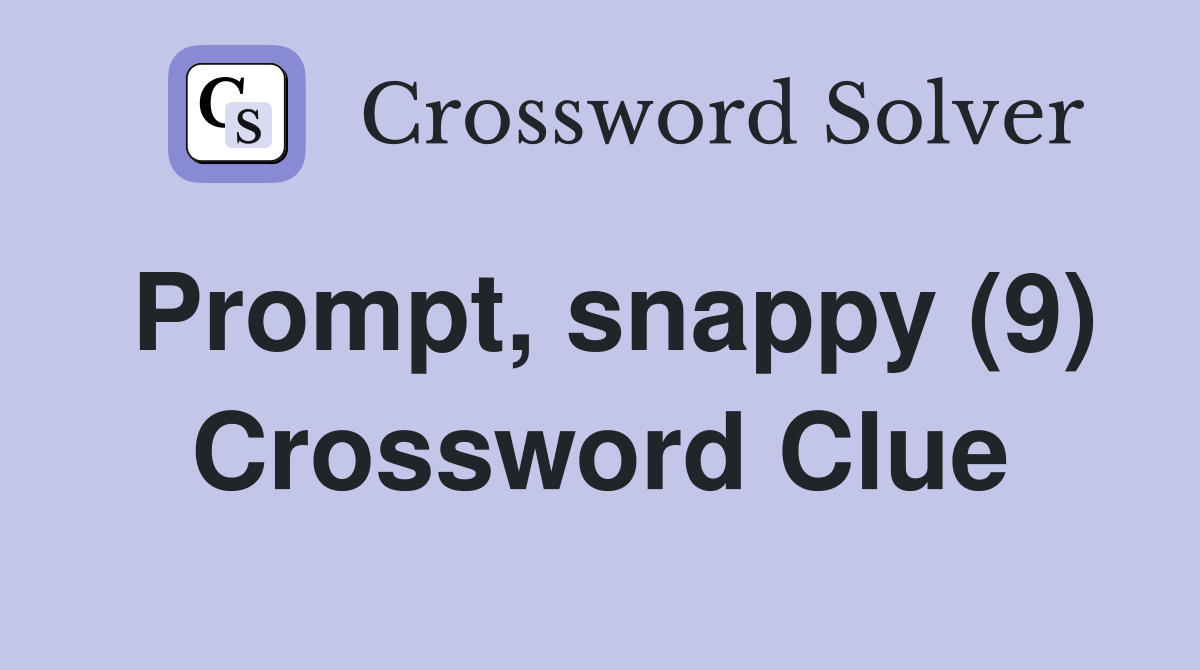 Prompt, snappy (9) Crossword Clue