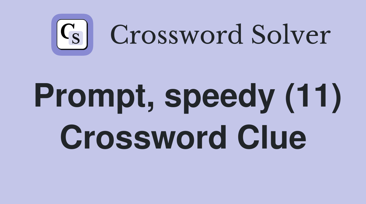 Prompt, speedy (11) Crossword Clue