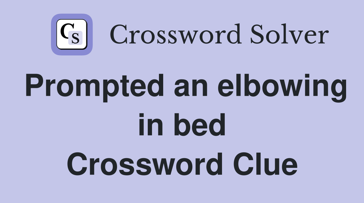 Prompted an elbowing in bed Crossword Clue
