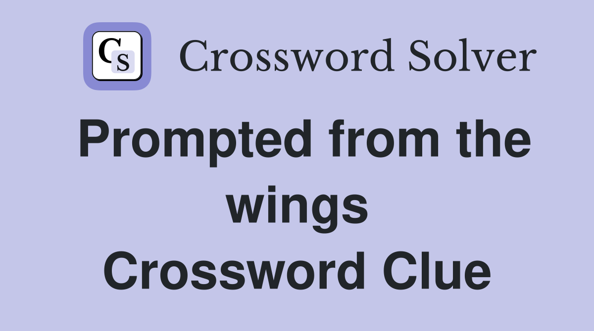 Prompted from the wings Crossword Clue