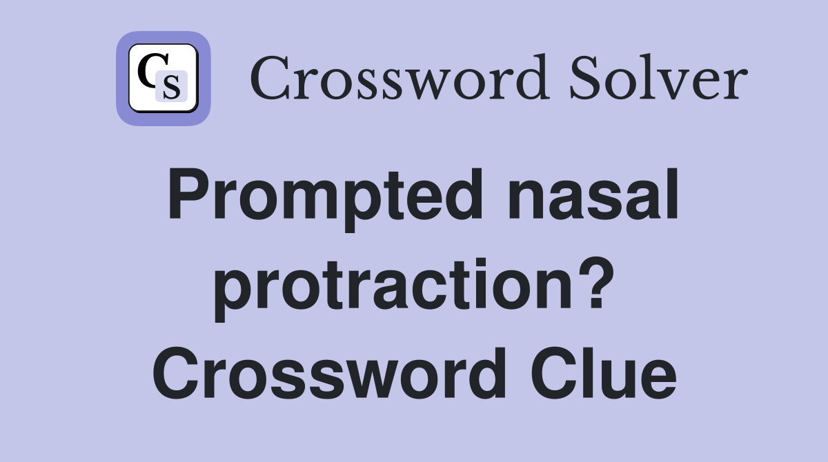 Prompted nasal protraction? Crossword Clue