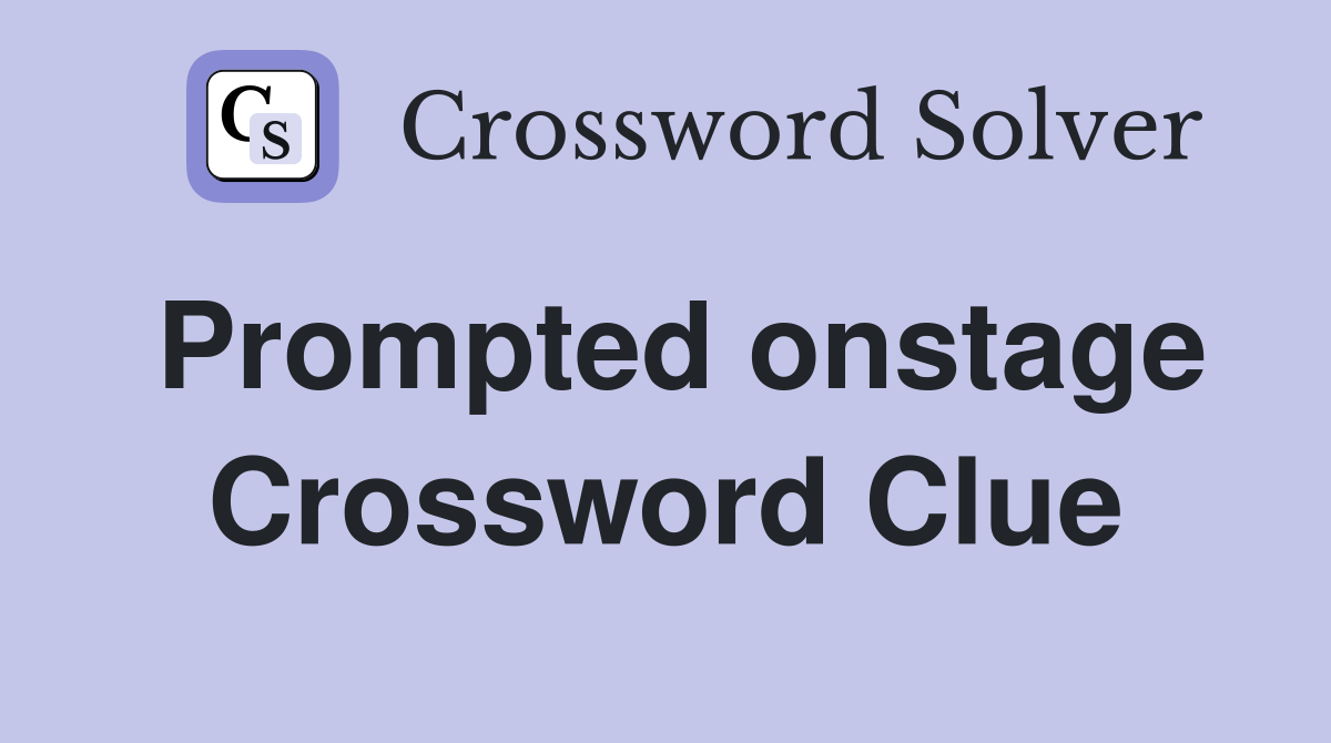 Prompted onstage Crossword Clue
